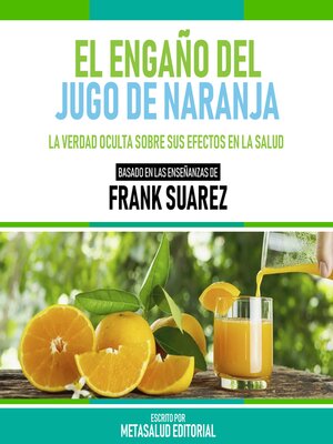 cover image of El Engaño Del Jugo De Naranja--Basado En Las Enseñanzas De Frank Suarez